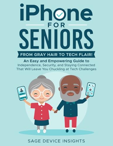 How to Master iPhone Technology as a Senior: An Empowering Guide to Independence and Connectivity