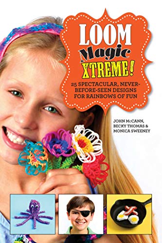 Loom Magic Xtreme!: 25 Spectacular Designs for Endless Fun