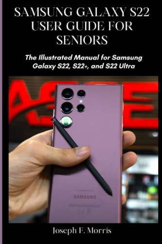 Samsung Galaxy S22 User Guide for Seniors: Illustrated Manual for S22 Models